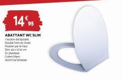 Abattant WC SLIM à Bouton Déclipsable et Double Frein de Chute - D453710 En Plu Color Blanc - Promo de 14%95.