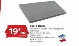 promo : dalle strial 80x40 cm ep.15mm au 62,79€ - coloris sable ou gris selon magasin. 5076253/5016367
