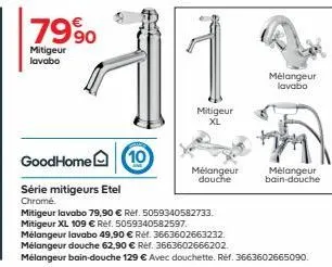 goodhome 10 : mitigeur lavabo 79,90€ et mitigeur xl 109 € - chrome et etel - réf. 5059340582733 et 5059340582597