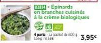 Promo : Lac de 600 Lokg à 8.58€ ! Essayez nos Epinards en branches cuisinés à la crème biologique - 3,95€ !