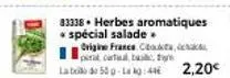 gardez l'arôme de la france : perral, cartaal, bas labod, 50 g à 2,20 €/kg. spécial salade!