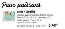 promo: oseille dus pour poissons - 17€ 3.40€ - 200g - cre 29%, franc 18%, muscat 14%.