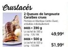 affaire à ne pas manquer : langoustes caraïbes crues - 200 g à 128,18€, 500 g à 103,36€ et 500 g à 49,99€!