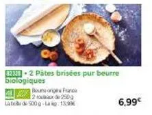 borg fa : 2x250g + 500g late à 139€ - pâtes brisées pur beurre biologiques 6,99€