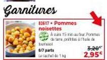 Une offre délicieuse : Pommes Noisettes 6/7 parts à 15 minutes seulement - 3,20€, 2,95€ en promo!