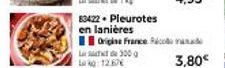 83422. Pleurotes en lanières  Origine France co  L300  12.67€  3,80€ 