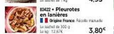 83422. pleurotes en lanières  origine france co  l300  12.67€  3,80€ 