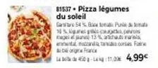 pizza légumes du soleil - gâté 54%, pu 18%, sessions gej 13%, francs-cores fa -110 - 4,99€