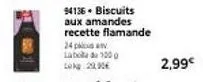 94136+ biscuits aux amandes flamands - 24 labu 100 lokg - 22,90€ à 2,99€ promo!