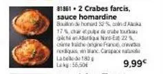 crabes farcis à la sauce homardine et boulon de hond : promotion de 52% ! lekg 56,50€ - 9,99€.