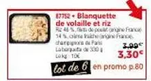 promo : lot de 6 blanquettes de volaille et riz à 3,30€ ! franprix p.80, pengine 14%, cima akhengeanc 3,99€. jusqu'à 246% de remise ! lokg 10.