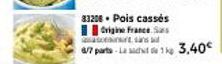 33208. Pois cassés  Origine France S  er sans a  6/7 parts-Lat 1kg 3.40€ 