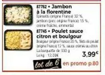 jambon à la florentine et poulet sauce citron avec une promo à 3,99€ ! jambon epinas 32%, poulet sugar 12%, lot de 30.