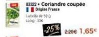 Late 50 Lokg 30€  83322 Coriandre coupée Origine France  -25% 220€ 1,65€ 