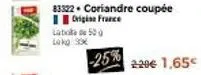 late 50 lokg 30€  83322 coriandre coupée origine france  -25% 220€ 1,65€ 
