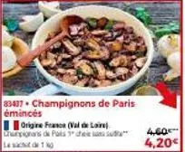 produit origine france : champignons de paris émincés (3 val de loire) - 4,20€ à - las de 1 pour 4,60€