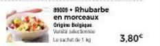 39009. Rhubarbe  en morceaux Origine Belgiq Vars Lesacat det k  3,80€ 