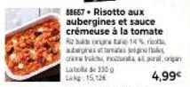 risotto aux aubergines et sauce crémeuse à la tomate: 14% réduction ! organ 4,99€.