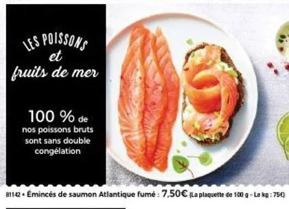 envie de goûter aux délices de la mer? notre produit 100% sans double congélation: poissons et fruits de mer!