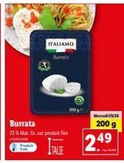 promo : bénéficiez de 23% de mat. gr. avec la burrata prodalt talie (200 g) !