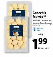 gnocchis fourrés au choix : tomates et mozzarella ou fromage - 500 g - promo 1.99€ - grocchi 00174