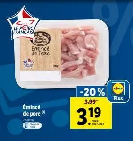 porc émincé -20% +400g à 3.19€ chez lidl !!