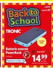 TRONIC PowerBank : 10 000 mAh à 14,99€ seulement jusqu'au 18/08 ! Disponible P.22 et en ligne.