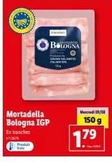 mercredi : dégustez la mortadella bologna igp en tranches à 7.79 € - 150g!