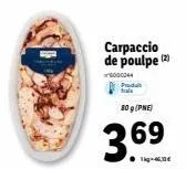 carpaccio de poulpe (2)  000044  80 g (pne)  3.69 