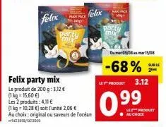 felix party mix: 3,12 € pour 200 g, max pack à 10,28 €/kg & 2 variétés au choix