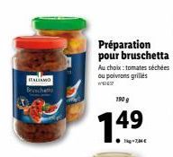 Offre Spéciale : Profitez de notre Bruschetta Italiamo Beschetto aux Tomates Séchées ou Poivrons Grilles, 190 g à 149€ !