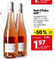 rosé d'anjou aop -50% : 1l-3,94€ soit l'unité 2,96€ - promo du 2ème identique