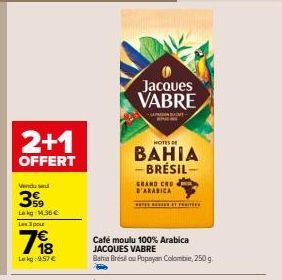 2+1 OFFERT: Café moulu 100% Arabica JACQUES VABRE Bahia Brésilou Popeyan Colombi à 798€ (9.57€/kg)