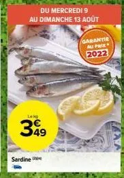 du mercredi 9 au dimanche 13 août  leks  399  sardine  garantie au prix  2022 