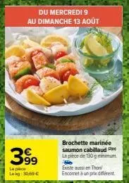 promo: brochette marinée saumon cabillaud - 30,60 € | 9-13 août