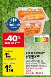 carrefour classic -40% sur le 2ème: dés de fromage gouda mimolette ou gouda cumin, 27% mg, 150g à 1,99€/lkg!