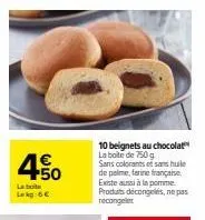 450 lab lekg: 6€ offre spéciale : 10 beignets au chocolat sans colorants et hule de palme, farine française et aussi à la pomme.