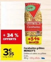 offre spéciale : menguy's cacahuètes grillées + 34% gratuites - 410 g 129 g offerts.
