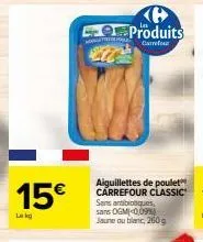 promo carrefour : aiguillettes de poulet classiques à 15€ - sans antibiotiques, sans ogm, jaune ou blanc, 260g.