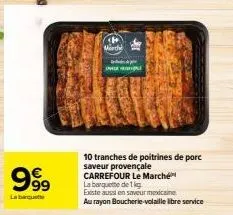 999 marthe: barquette de poitrines de porc au saveur provençale ou mexicaine, 1 kg carrefour.