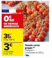 profitez! - tomate cerise grapes catégone 1 à 1167€ - 3% de remise immédiate + 3€ - la banquette lak à 10€