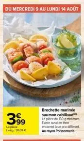 promo exceptionnelle : brochette marinée saumon cabillaud de 130g minimum à 30,60€ du 8 au 14 août !