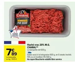 promo : viande sovine charal à 15€ : barquette 600 g de haché vrac 20% m.g. et 6 steaks bolognaise 15% en tradition.