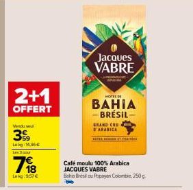 Offre spéciale : Jacques VABRE HOTES BAHIA - BRÉSIL- GRAND CRU D'ARABICA - 2+1 OFFERT - 100% Arabica JV - 798g à seulement 14.36€/kg.