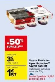 50% de réduction sur le 'savoie yaourt' fruits rouges ou fruits de saison - 2x125g pour 4.72€!
