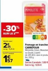 -30%  sur le 2 me  vendu su  2%  l:1125€  le 2 produ  mimolette  mutri-score 