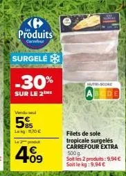 profitez de -30% sur les filets de sole tropicale surgelés carrefour extra 500g! 2 produits pour seulement 9,94€/kg!