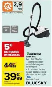 aspirateur avec sac -420- jusqu'à 5€ de réduction - indice de reparabilite c 2,9/10 -4499€ 3999€ 99 dont 1€ d'éco-participation.