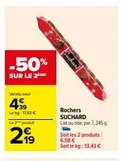 sois malin et bénéficie de -50% sur les rochers suchard latou noir 7,245 g à 6,58 € au lieu de 13,43 € !