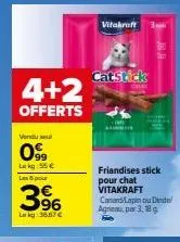 promo: 4+2 offerts sur catstick friandises pour chat vitakraft canard/lapinou, par 3,18 g, prix: 55€/39€/kg.